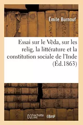 Couverture du produit · Essai sur le Vêda, sur les relig, la littérature et la constitution sociale de l'Inde (Éd.1863)
