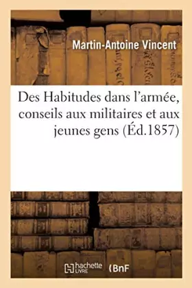 Couverture du produit · Des Habitudes dans l'armée, conseils aux militaires et aux jeunes gens