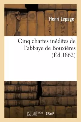 Couverture du produit · Cinq chartes inédites de l'abbaye de Bouxières