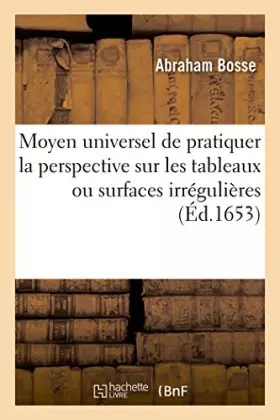 Couverture du produit · Moyen universel de pratiquer la perspective sur les tableaux ou surfaces irrégulières