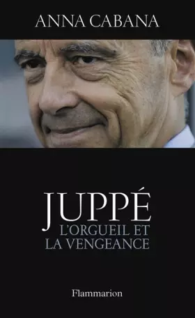 Couverture du produit · Juppé : L'orgueil et la vengeance