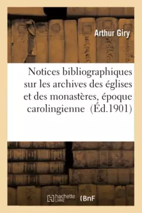 Couverture du produit · Notices bibliographiques sur les archives des églises et des monastères de l'époque carolingienne