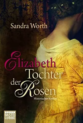Couverture du produit · Elizabeth - Tochter der Rosen: Historischer Roman