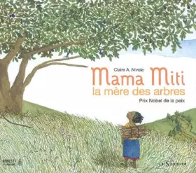 Couverture du produit · Mama Miti, la mère des arbres : Prix Nobel de la paix