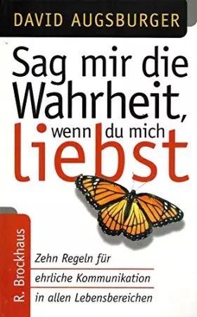 Couverture du produit · Sag mir die Wahrheit, wenn du mich liebst. Zehn Regeln für ehrliche Kommunikation in allen Lebensbereichen