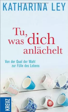 Couverture du produit · Tu, was dich anlächelt: Von der Qual der Wahl zur Fülle des Lebens