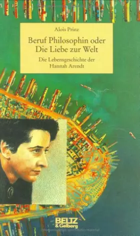 Couverture du produit · Beruf Philosophin oder Die Liebe zur Welt. Die Lebensgeschichte der Hannah Arendt