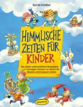 Couverture du produit · Himmlische Zeiten für Kinder: Den Zauber weihnachtlichen Brauchtums in lebendigen Aktionen von Martini bis Silvester stimmungsv