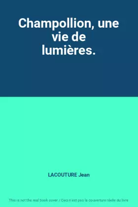 Couverture du produit · Champollion, une vie de lumières.