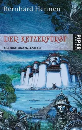 Couverture du produit · Der Ketzerfürst: Ein Nibelungen-Roman (Piper Taschenbuch, Band 6516)