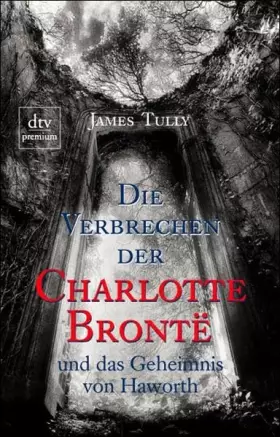Couverture du produit · Die Verbrechen der Charlotte Brontë und das Geheimnis von Haworth: und das Geheimnis von Haworth