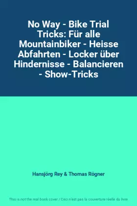 Couverture du produit · No Way - Bike Trial Tricks: Für alle Mountainbiker - Heisse Abfahrten - Locker über Hindernisse - Balancieren - Show-Tricks
