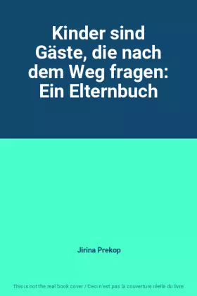Couverture du produit · Kinder sind Gäste, die nach dem Weg fragen: Ein Elternbuch