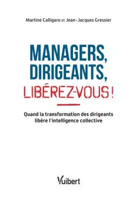 Couverture du produit · Managers, dirigeants, libérez-vous !: Quand la transformation des dirigeants libère l'intelligence collective
