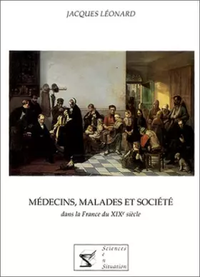Couverture du produit · Médecins, malades et société dans la France du XIXème siècle