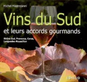 Couverture du produit · Vins du sud et leurs accords gourmands: Rhône sud, Provence, Corse, Languedoc-Roussillon
