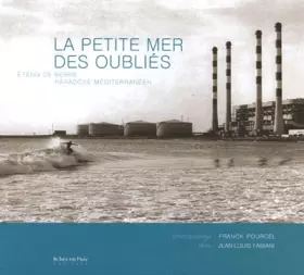 Couverture du produit · La petite mer des oubliés : Etang de Berre, paradoxe méditerranéen