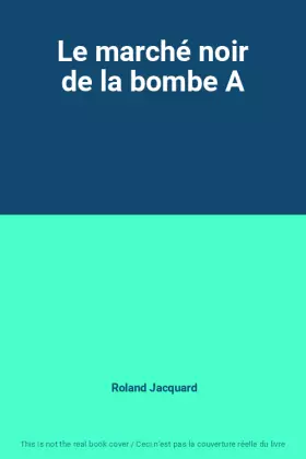 Couverture du produit · Le marché noir de la bombe A