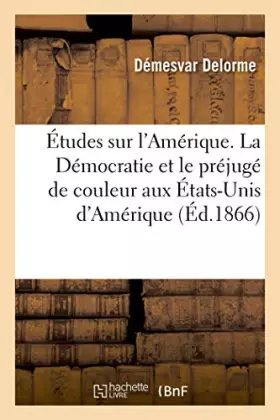 Couverture du produit · Études sur l'Amérique. La Démocratie et le préjugé de couleur aux États-Unis d'Amérique: Les Nationalités américaines et le sys