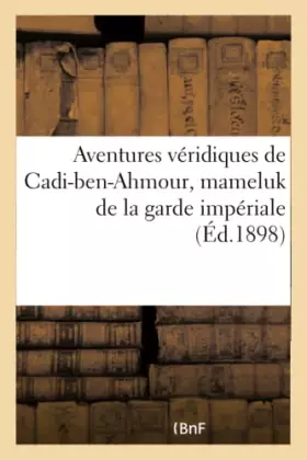 Couverture du produit · Aventures véridiques de Cadi-ben-Ahmour, mameluk de la garde impériale