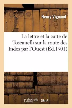 Couverture du produit · La lettre et la carte de Toscanelli sur la route des Indes par l'Ouest: adressées en 1474 au Portugais Fernam Martins et transm
