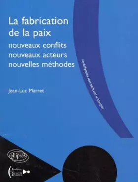Couverture du produit · La fabrication de la paix, nouveaux conflits, nouveaux acteurs, nouvelles méthodes