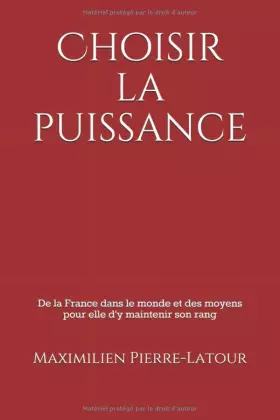 Couverture du produit · Choisir la puissance: De la France dans le monde et des moyens pour elle d'y maintenir son rang (French Edition)