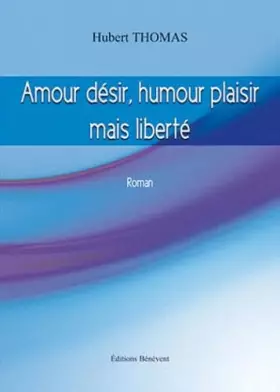 Couverture du produit · Amour désir, humour plaisir mais liberté