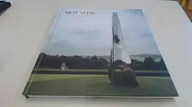 Couverture du produit · Not Vital: Yorkshire Sculpture Park Exhibition Catalogue