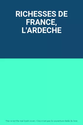 Couverture du produit · RICHESSES DE FRANCE, L'ARDECHE