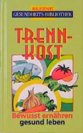 Couverture du produit · Kleine Gesundheits-Bibliothek: Trennkost. Bewusst ernähren, gesund leben