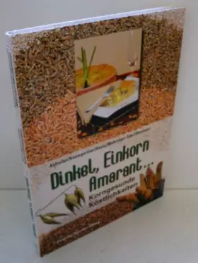 Couverture du produit · Dinkel, Einkorn, Amarant...: Korngesunde Köstlichkeiten