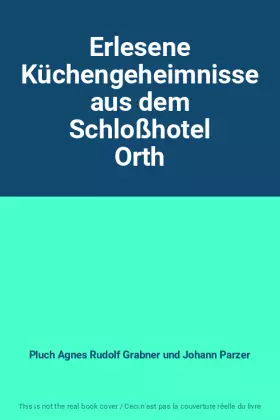 Couverture du produit · Erlesene Küchengeheimnisse aus dem Schloßhotel Orth