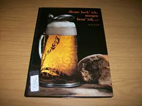 Couverture du produit · "Heute back' ich, morgen brau' ich-- ": Zur Kulturgeschichte von Brot und Bier (German Edition)