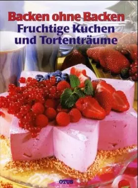 Couverture du produit · Backen ohne Backen: Fruchtige Kuchen und Tortenträume