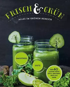 Couverture du produit · Frisch & Grün: Alles im grünen Bereich - über 60 leckere grüne Säfte, Smoothies, Shots und mehr