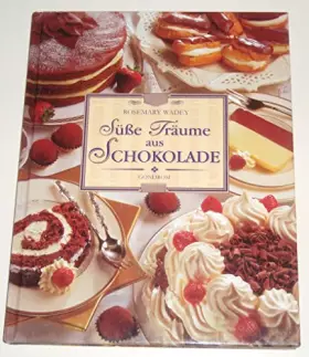Couverture du produit · Süße Träume aus Schokolade. Köstliche Kuchen, Torten und Desserts für jede Gelegenheit