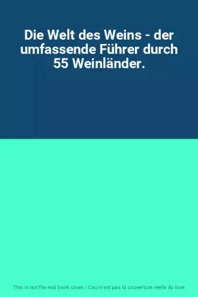 Couverture du produit · Die Welt des Weins - der umfassende Führer durch 55 Weinländer.