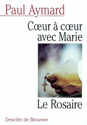 Couverture du produit · Coeur à coeur avec Marie : Le Rosaire