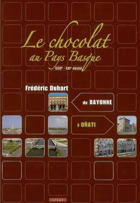 Couverture du produit · Le chocolat au Pays Basque (XVIIe-XXIe siècle) : De Bayonne à Oñati