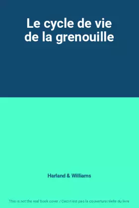 Couverture du produit · Le cycle de vie de la grenouille