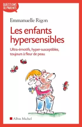 Couverture du produit · Les Enfants hypersensibles: Ultra-émotifs, hyper-susceptibles, toujours à fleur de peau