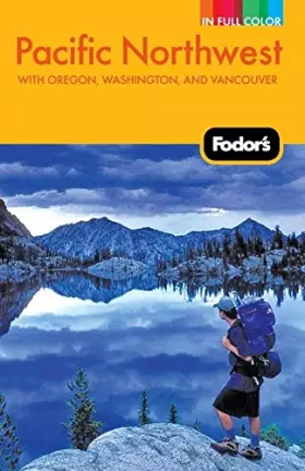 Couverture du produit · Fodor's Pacific Northwest: with Oregon, Washington, and Vancouver (Full-color Travel Guide)