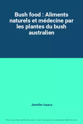 Couverture du produit · Bush food : Aliments naturels et médecine par les plantes du bush australien