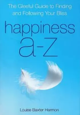 Couverture du produit · Happiness A-Z: The Gleeful Guide to Finding and Following Your Bliss