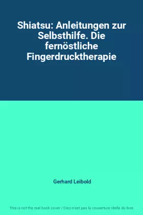 Couverture du produit · Shiatsu: Anleitungen zur Selbsthilfe. Die fernöstliche Fingerdrucktherapie