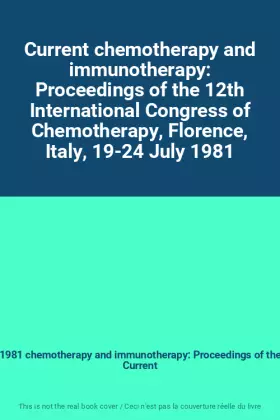 Couverture du produit · Current chemotherapy and immunotherapy: Proceedings of the 12th International Congress of Chemotherapy, Florence, Italy, 19-24 