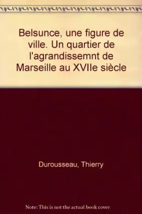 Couverture du produit · Belsunce, une figure de ville. Un quartier de l'agrandissemnt de Marseille au XVIIe siècle