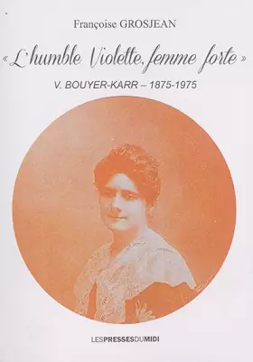 Couverture du produit · L'humble Violette, femme forte"" V. Bouyer-Karr (1875-1975)