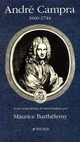 Couverture du produit · André Campra, 1660-1744 : Etude biographique et musicologique